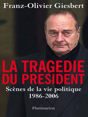 cover image of La tragédie du Président. Scènes de la vie politique, 1986-2006